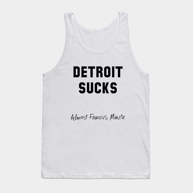 Detroit Sucks - Almost Famous Minute Tank Top by luckymustard